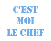 C'est moi le chef Bleu Ciel